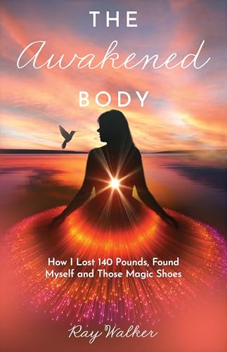 The Awakened Body: How I Lost 140 Pounds, Found Myself and Those Magic Shoes (Kindle Edition)