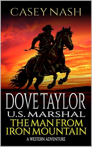 Dove Taylor: U.S. Marshal: The Man from Iron Mountain: A Western Adventure (A Dove Taylor: U.S. Marshal Western Book 1)