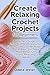 Create Relaxing Crochet Projects For Beginners by ODELE JESTER