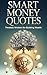Smart Money Quotes: : Timeless Wisdom for Building Wealth (SMART MONEY MOVES SERIES Book 4)