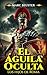 El Águila Oculta: Novela hi...