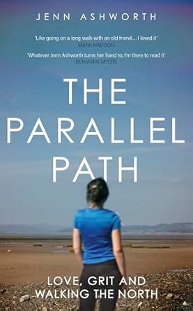 The Parallel Path: Love, Grit and Walking the North (Kindle Edition)