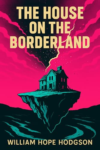 The House on the Borderland: The 1908 Illustrated Supernatural Horror Classic Novel