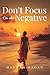 Don't Focus On The Negative by Hannah Hagan