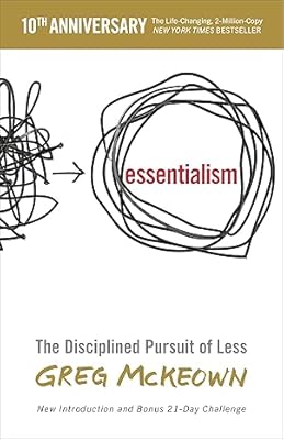 Essentialism: The Disciplined Pursuit of Less