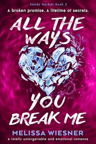 All the Ways You Break Me (Sandy Harbor, #2)