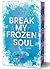 Break my Frozen Soul: eine ...