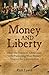 Money and Liberty: How the ...