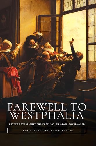 Farewell to Westphalia: Crypto Sovereignty and Post-Nation-State Governance (Kindle Edition)