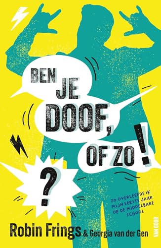 Ben je doof, of zo!?: Zo overleefde ik mijn eerste jaar op de middelbare school (Dutch Edition)