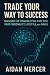 Trade Your Way to Success: ...