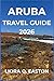 ARUBA TRA VEL GUIDE 2026: D...