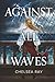 Against All Waves