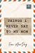 THINGS I NEVER SAY TO MY MOM by Alice Dang