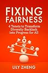 Fixing Fairness: 4 Tenets to Transform Diversity Backlash into Progress for All Fixing Fairness: 4 Tenets to Transform Diversity Backlash into Progress for All