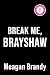 Break Me, Brayshaw by Meagan Brandy