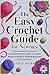 THE EASY CROCHET GUIDE FOR NEWBIES: Learn Crochet Fast with a Complete Beginner Guide to Crafting Beautiful Yarn Creations