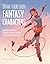 Draw Your Own Fantasy Characters: Design Original Characters for RPG Worlds and Beyond