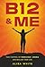 B12 & ME: TAKE CONTROL OF P...