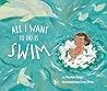 All I Want to Do Is Swim by Marilyn Singer