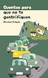 Cuentos para que no te gentrifiquen by Abraham Delgado