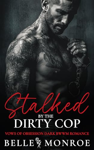 Stalked by the Dirty Cop : A DARK BWWM OBSESSIVE PROTECTOR ROMANCE (Vows of Obsession Book 1)