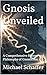 Gnosis Unveiled: A Comprehe...