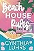 Beach House Rules by Cynthia Luhrs