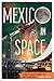 Mexico in Space by Anne Johnson