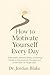 How to Motivate Yourself Ev...