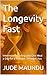 The Longevity Fast: Intermittent Fasting and One Meal a Day for a Younger, Stronger You