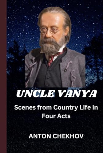 Uncle Vanya : Scenes from Country Life in Four Acts