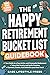 The Happy Retirement Bucket List Guidebook