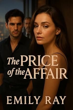 The Price of the Affair: A Spicy Reverse Age Gap Romance Books Series for Women — Contemporary Realistic Fiction Love Triangle Romamce Book 3 (Forbidden Affair)