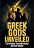 GREEK GODS UNVEILED: The Hi...