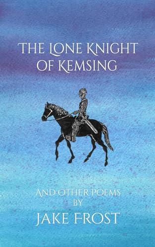 The Lone Knight of Kemsing: And Other Poems (Paperback)