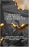 Book cover for Burning The Bridge I was Born On: When home is your first heartbreak: a coming-of-age in survival mode.
