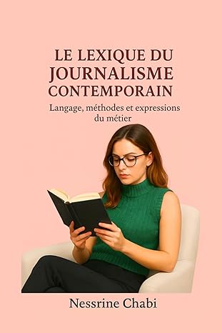 Le Lexique du Journalisme Contemporain: Langage, méthodes et expressions du métier (French Edition)