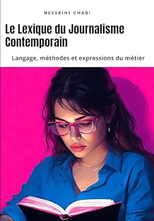 Le Lexique du Journalisme Contemporain: Langage, méthodes et expressions du métier (French Edition)