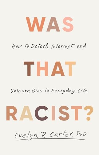 Was That Racist?: How to Detect, Interrupt and Unlearn Bias in Everyday Life (Kindle Edition)