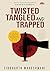 Twisted Tangled And Trapped