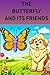 The Butterfly and Its Frien...