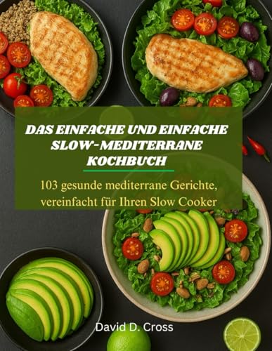 Das einfache und einfache Slow-Mediterrane Kochbuch: 103 gesunde mediterrane Gerichte, vereinfacht für Ihren Slow Cooker (German Edition)
