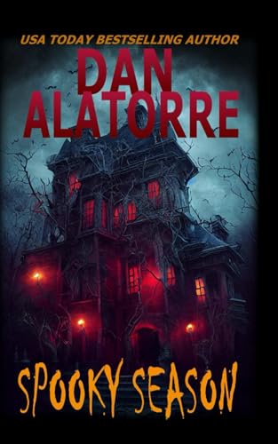 Spooky Season: a collection of previously published stories by USA Today bestselling author Dan Alatorre, now all in one place for your ease and enjoyment (Paperback)