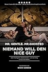 Mr. Gentle. Mr. Ghosted - Niemand will den Nice Guy.: Warum Frauen dich übersehen und wie du dir deinen Respekt zurückholst. Über Nettigkeit, Selbstverrat und den Weg zurück zum Mann. (German Edition)