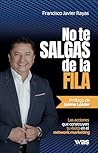 No te salgas de la fila: Las acciones que construyen tu éxito en el network marketing (Spanish Edition) No te salgas de la fila: Las acciones que construyen tu éxito en el network marketing (Spanish Edition)