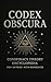 Codex Obscura by Lucian Veritatis