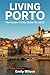 Living Porto: The Insider’s...