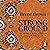 Strong Ground: The Lessons of Daring Leadership, the Tenacity of Paradox and the Wisdom of the Human Spirit