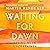 Waiting for Dawn: Living with Uncertainty